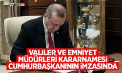Valiler ve Emniyet Müdürleri Kararnamesi Cumhurbaşkanının İmzasında