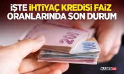 İşte İhtiyaç Kredisi Faiz Oranlarında Son Durum