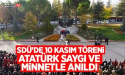 SDÜ’de 10 Kasım Töreni: Atatürk Saygı ve Minnetle Anıldı