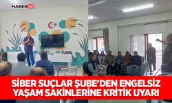 Siber Suçlar Şube'den Engelsiz Yaşam Sakinlerine Kritik Uyarı