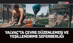 Yalvaç’ta Çevre Düzenlemesi ve Yeşillendirme Seferberliği