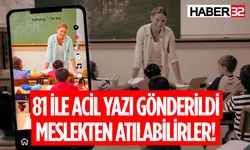 81 İle Acil Yazı Gönderildi Meslekten Atılabilirler!