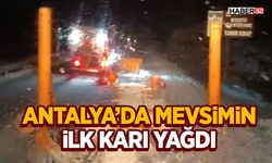 Antalya’da mevsimin ilk karı yağdı