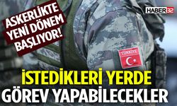 Askerlikte Yeni Dönem Başlıyor!