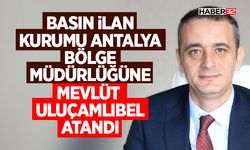 Basın İlan Antalya Bölge Müdürlüğüne Mevlüt Uluçamlıbel Atandı