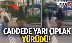 Yarı Çıplak Yürüdü Bakışları Üzerine Topladı