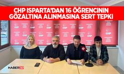 CHP Isparta’dan 16 Öğrencinin Gözaltına Alınmasına Sert Tepki