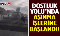 Dostluk Yolu’nda Aşınma İşlerine Başlandı!
