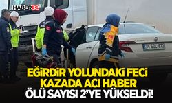 Eğirdir Yolundaki Feci Kazada Acı Haber: Ölü Sayısı 2’ye Yükseldi!