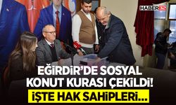 Eğirdir’de Sosyal Konut Kurası Çekildi!