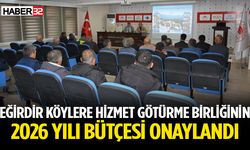 Eğirdir Köylere Hizmet Götürme Birliğinin 2026 yılı bütçesi onaylandı