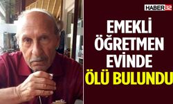 Emekli Öğretmen Evinde Ölü Bulundu