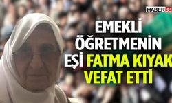 Emekli Öğretmenin Eşi Fatma Kıyak Vefat Etti