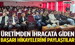Üretimden İhracata Giden Başarı Hikayelerini Paylaştılar