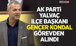 AK Parti Yalvaç İlçe Başkanı Gencer Kondal Görevden Alındı