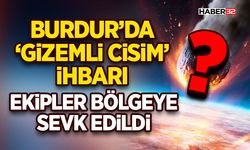 ‘Gizemli Cisim’ İhbarı-Ekipler Bölgeye Sevk Edildi