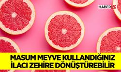 Masum Meyve Kullandığınız İlacı Zehire Dönüştürebilir