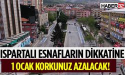 Ispartalı Esnafların Dikkatine 1 Ocak Korkunuz Azalacak!