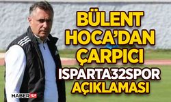 Bülent Hoca’dan Çarpıcı Isparta32spor Açıklaması
