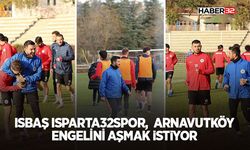 Isbaş Isparta32spor, Arnavutköy Engelini Aşmak İstiyor