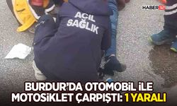 Burdur’da otomobil ile motosiklet çarpıştı: 1 yaralı