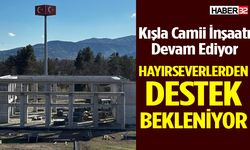 Kışla Camii İnşaatına Destek Bekleniyor