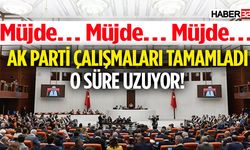 Ak Parti Çalışmaları Tamamladı O Süre Uzuyor!