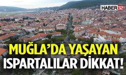 Muğla’da Yaşayan Ispartalılar Dikkat!
