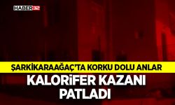 Şarkikaraağaç’ta Kalorifer Kazanı Patladı