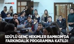 SDÜ’lü Genç Hekimler BAMKOM’da Farkındalık Programına Katıldı