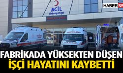 Fabrikada yüksekten düşen işçi hayatını kaybetti