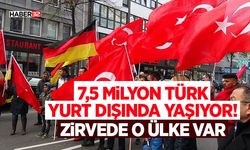 7,5 Milyon Türk Yurt Dışında Yaşıyor! Zirvede O Ülke Var