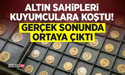 Altın Sahipleri Kuyumculara Koştu! Gerçek Sonunda Ortaya Çıktı