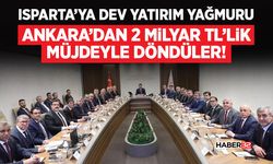 Isparta’ya Dev Yatırım Yağmuru