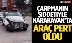 Çarpmanın Şiddetiyle Karakavak’ta Araç Pert Oldu