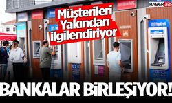Müşterileri Yakından İlgilendiriyor Bankalar Birleşiyor