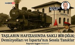 Demiryolları ve Isparta’nın Sessiz Tanıkları