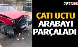 Fırtına Çatıyı Uçurdu Arabayı Parçaladı