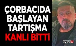 Çorbacıda Başlayan Tartışma Kanlı Bitti