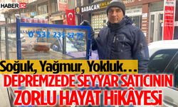 Depremzede Seyyar Satıcının Zorlu Hayat Hikâyesi