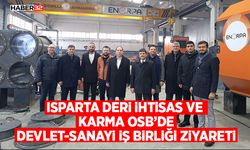 Isparta Deri İhtisas ve Karma OSB’de Devlet-Sanayi İş Birliği Ziyareti