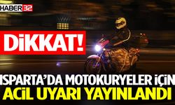 Isparta’da Motokuryeler İçin Acil Uyarı Yayınlandı