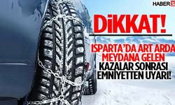 Isparta’da Art Arda Meydana Gelen Kazalar Sonrası Emniyetten Uyarı: “Dikkat Hayat Kurtarır”