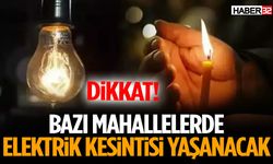 Bazı Mahallelerde Elektrik Kesintisi Yaşanacak