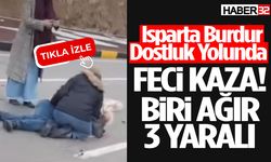 Isparta Burdur Dostluk Yolunda Feci Kaza! Biri Ağır 3 Yaralı