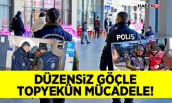 Düzensiz Göçle Topyekün Mücadele!