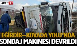 Eğirdir–Kovada Yolu’nda Sondaj Makinesi Devrildi
