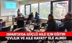 Isparta’da Güçlü Aile İçin Eğitim: "Evlilik ve Aile Hayatı" Ele Alındı