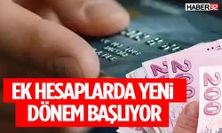 Milyonlarca Vatandaşı İlgilendiriyor: Ek Hesaplarda Yeni Dönem Başlıyor