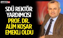 SDÜ Rektör Yardımcısı Prof. Dr. Alim Koşar Emekli Oldu